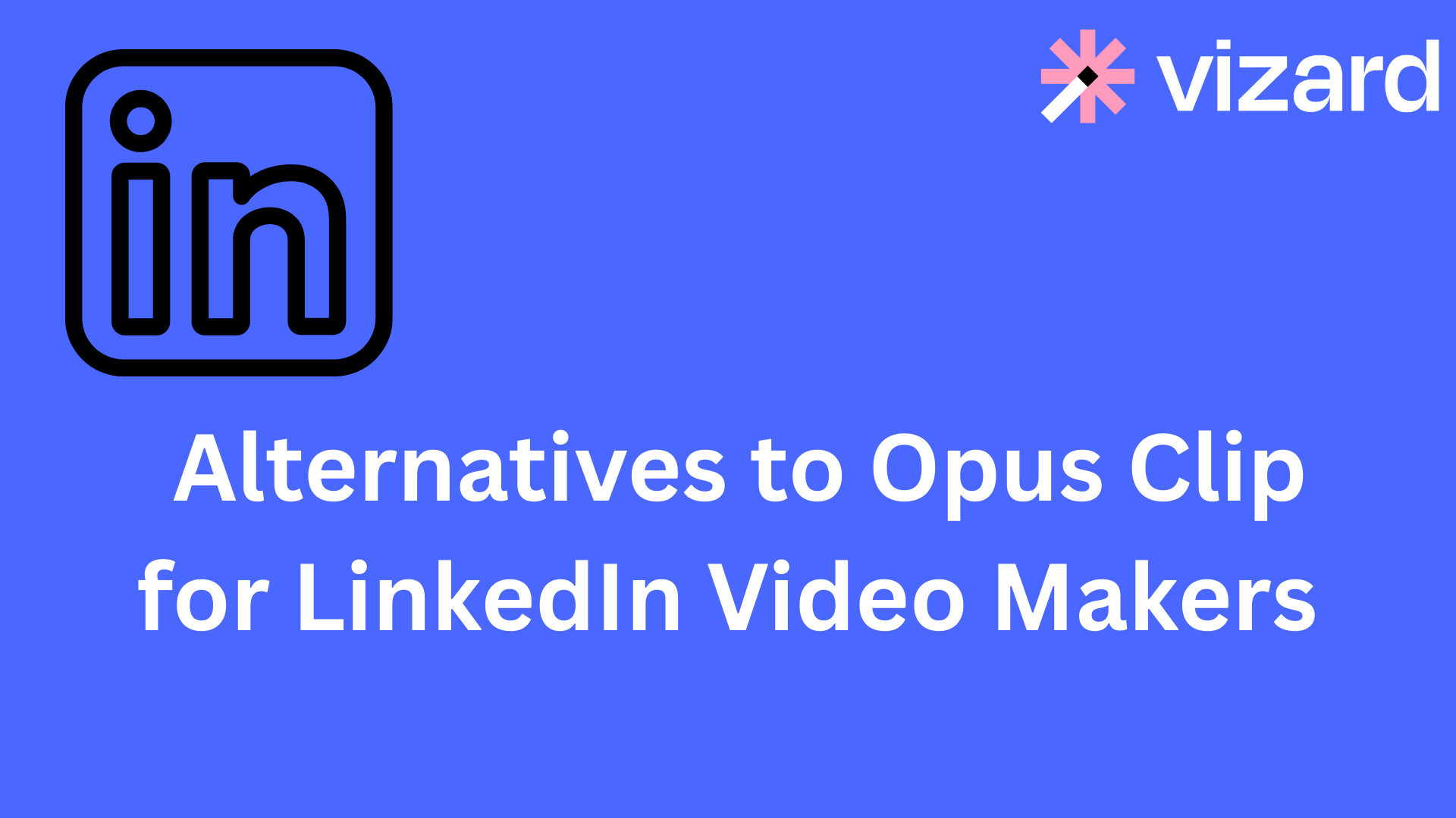 Alternatives to Opus Clip for LinkedIn Video Makers