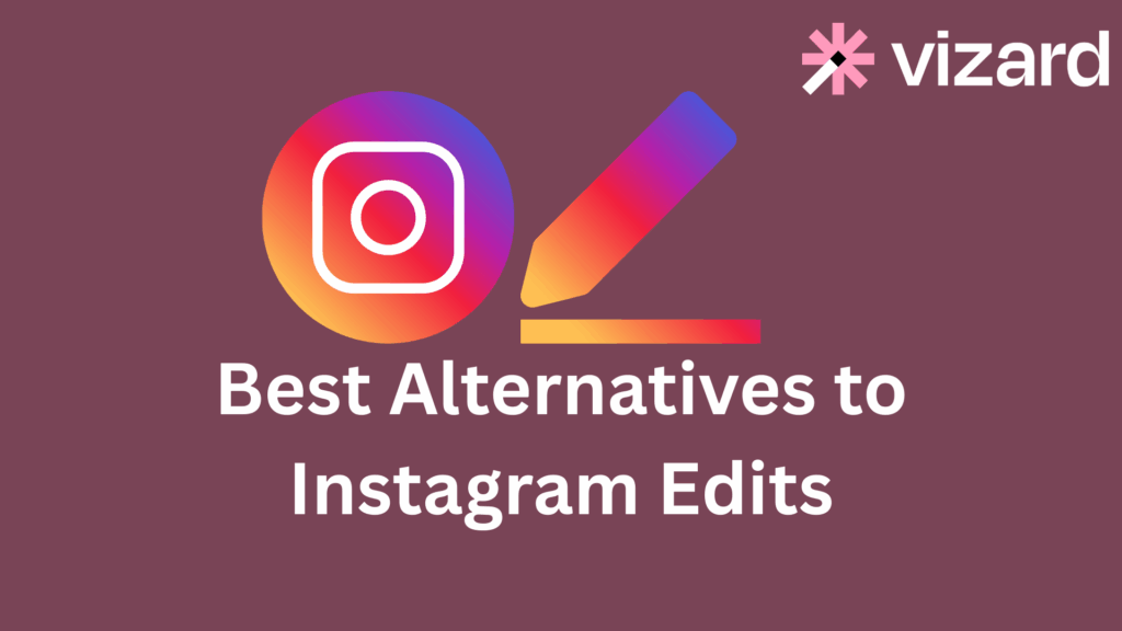 Best Alternatives to Instagram Edits