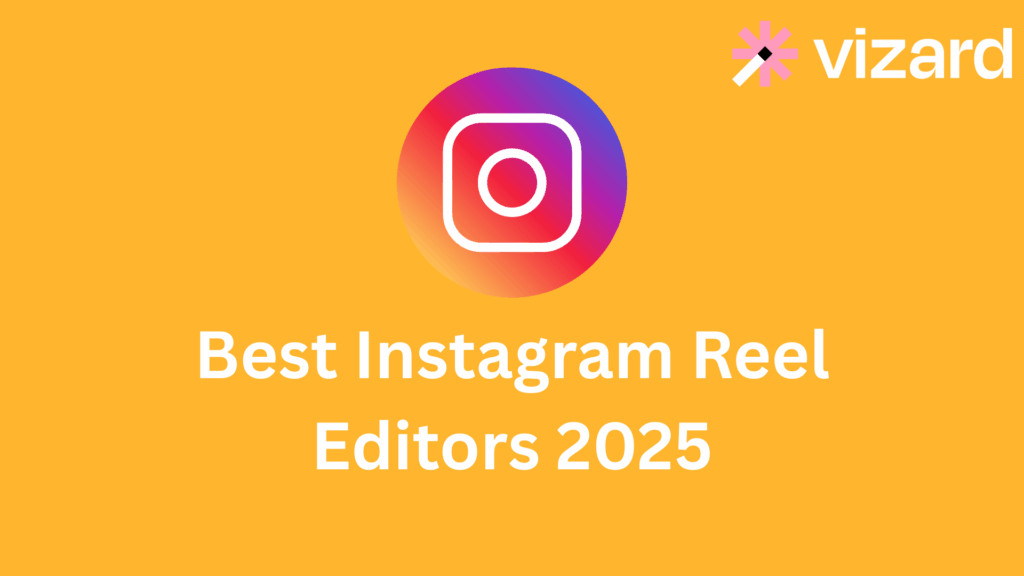 Best Instagram Reel Editors 2025
