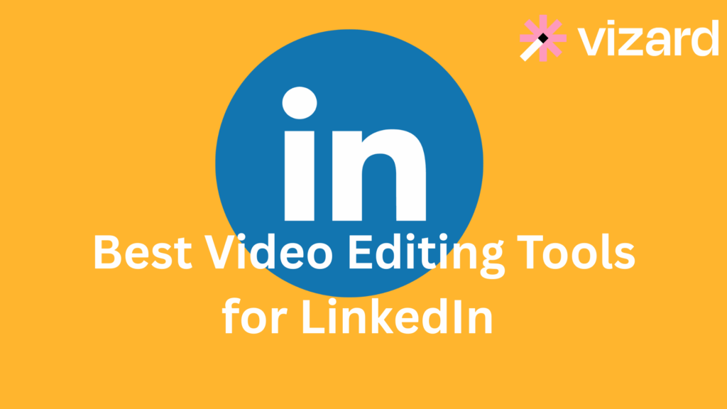 Best Video Editing Tools for LinkedIn