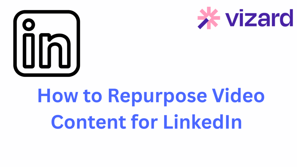 How to Repurpose Video Content for LinkedIn