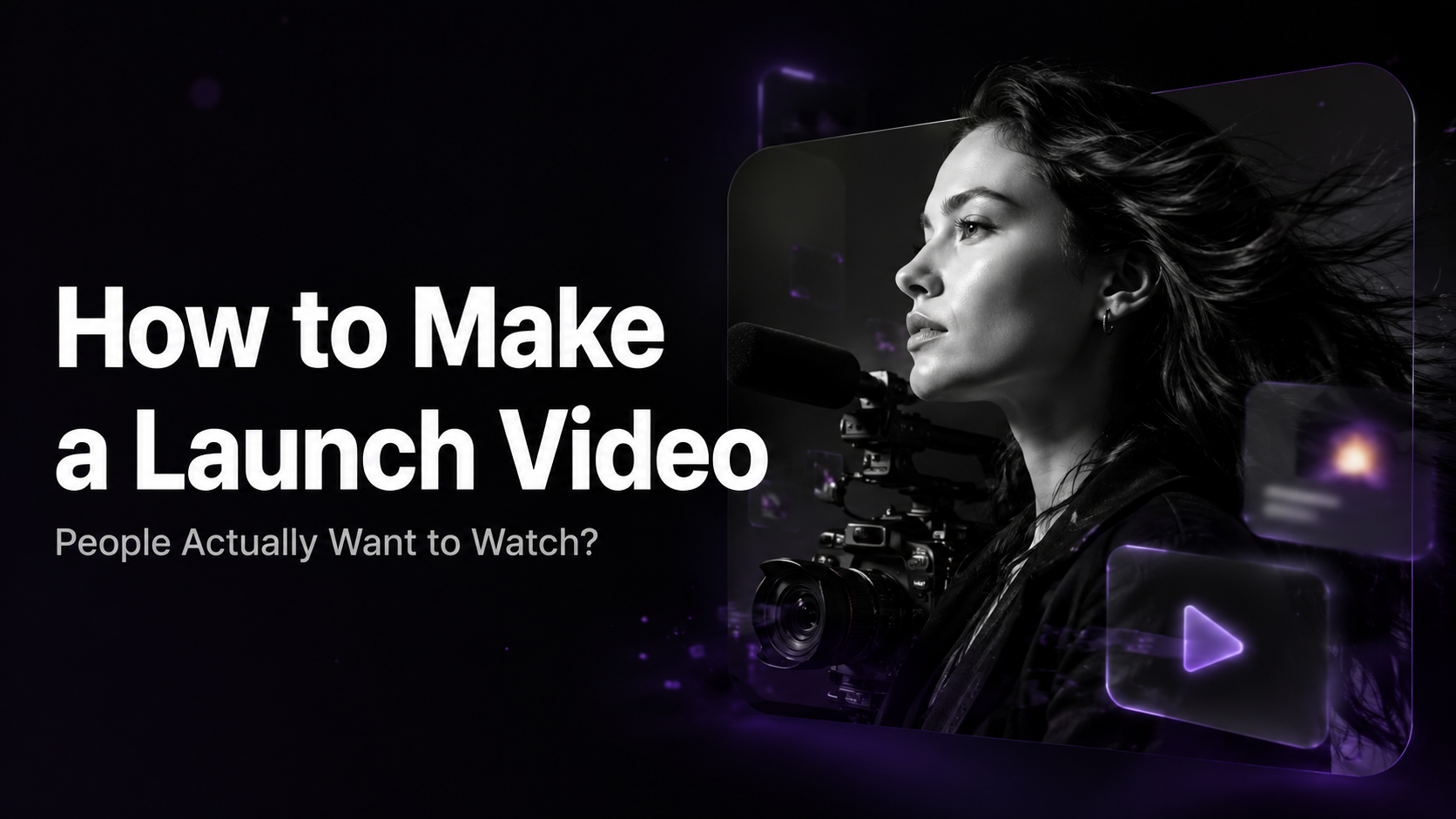 How to Make a Launch Video People Actually Want to Watch