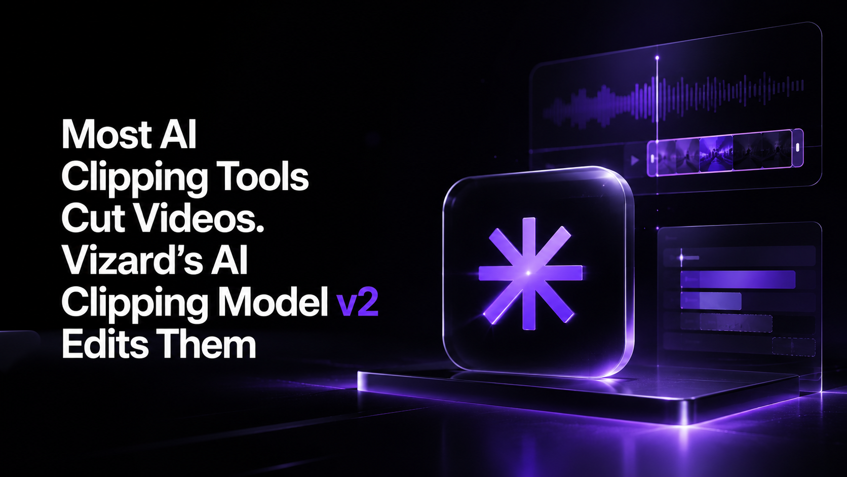 Most AI Clipping Tools Cut Videos. Vizard's AI Clipping Model v2 Edits Them