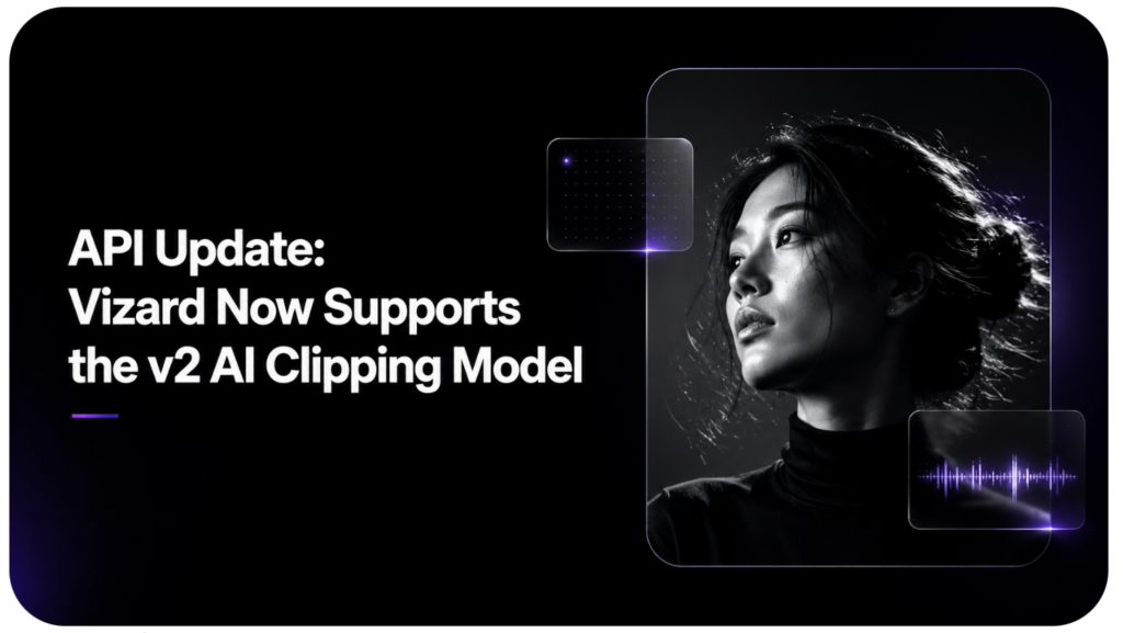 https://vizard.ai/blog/api-update-vizard-now-supports-the-v2-ai-clipping-model