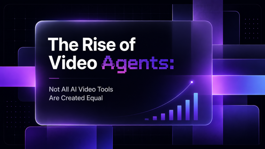 The Rise of Video Agents: Not All AI Video Tools Are Created Equal