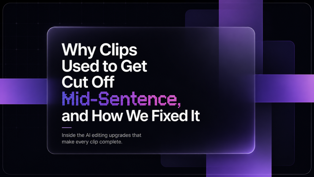 Why Clips Used to Get Cut Off Mid-Sentence, and How We Fixed It