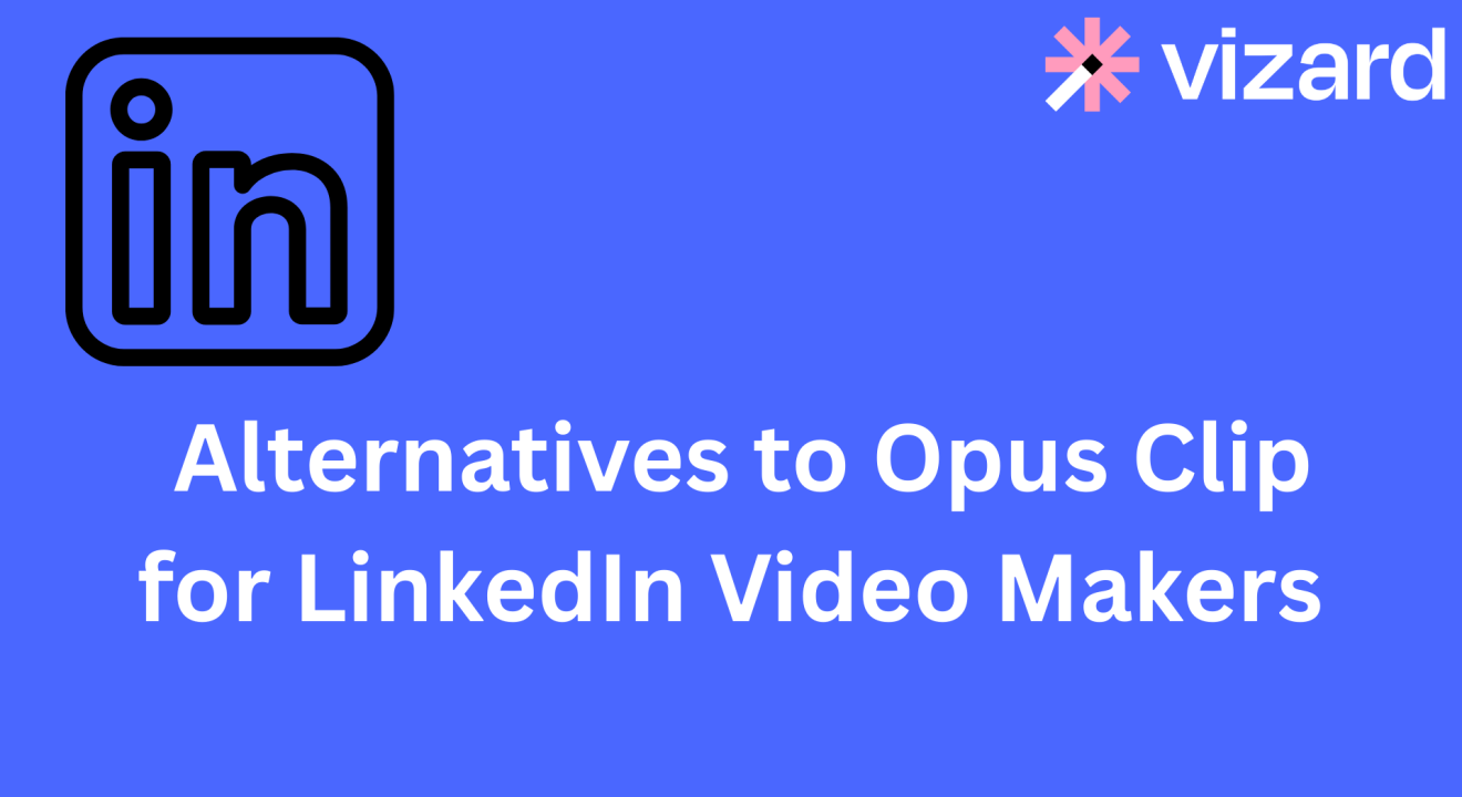 Alternatives to Opus Clip for LinkedIn Video Makers