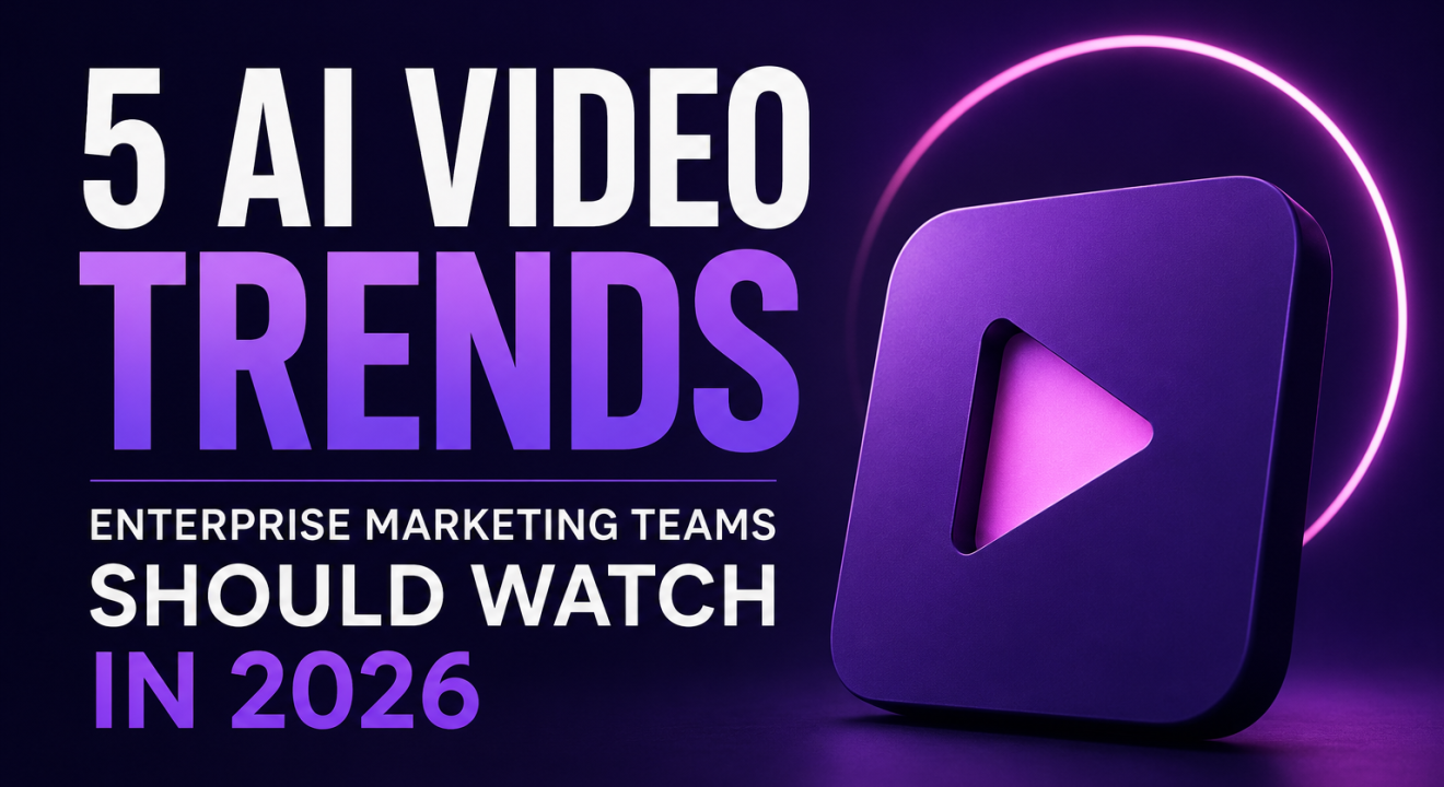 Five AI Video Trends Enterprise Marketing Teams Should Watch in 2026