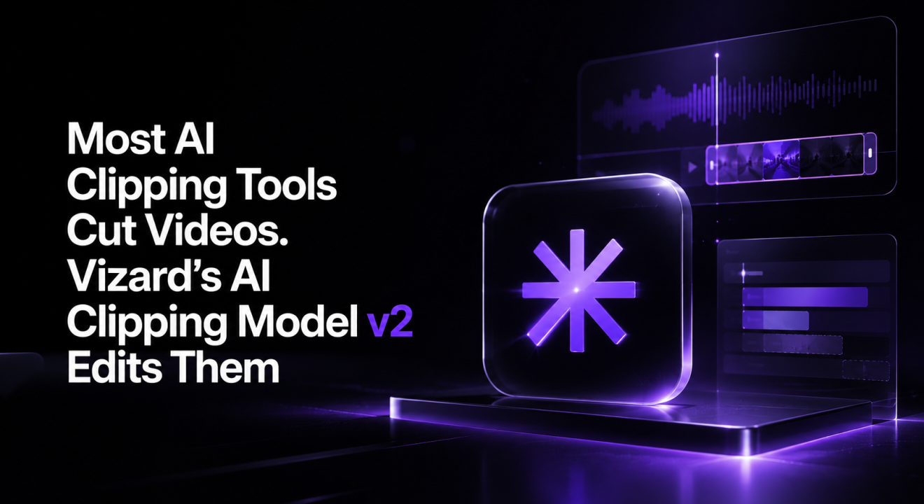 Most AI Clipping Tools Cut Videos. Vizard's AI Clipping Model v2 Edits Them