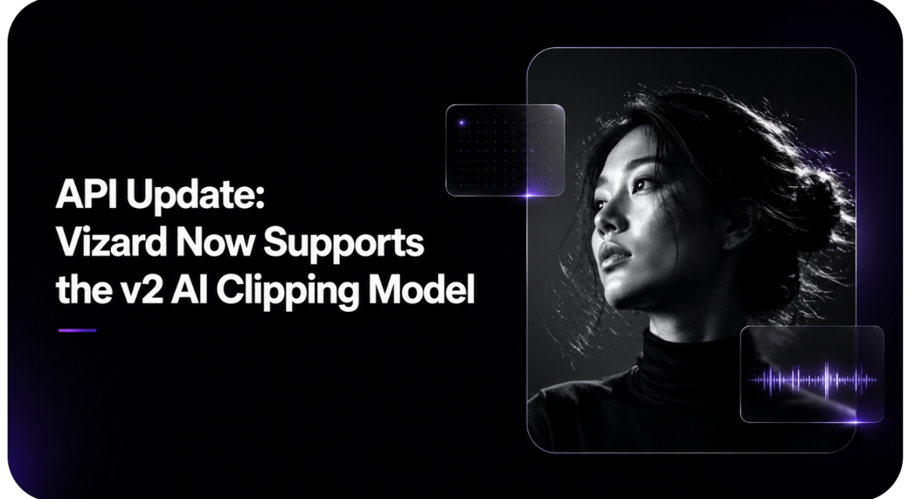https://vizard.ai/blog/api-update-vizard-now-supports-the-v2-ai-clipping-model