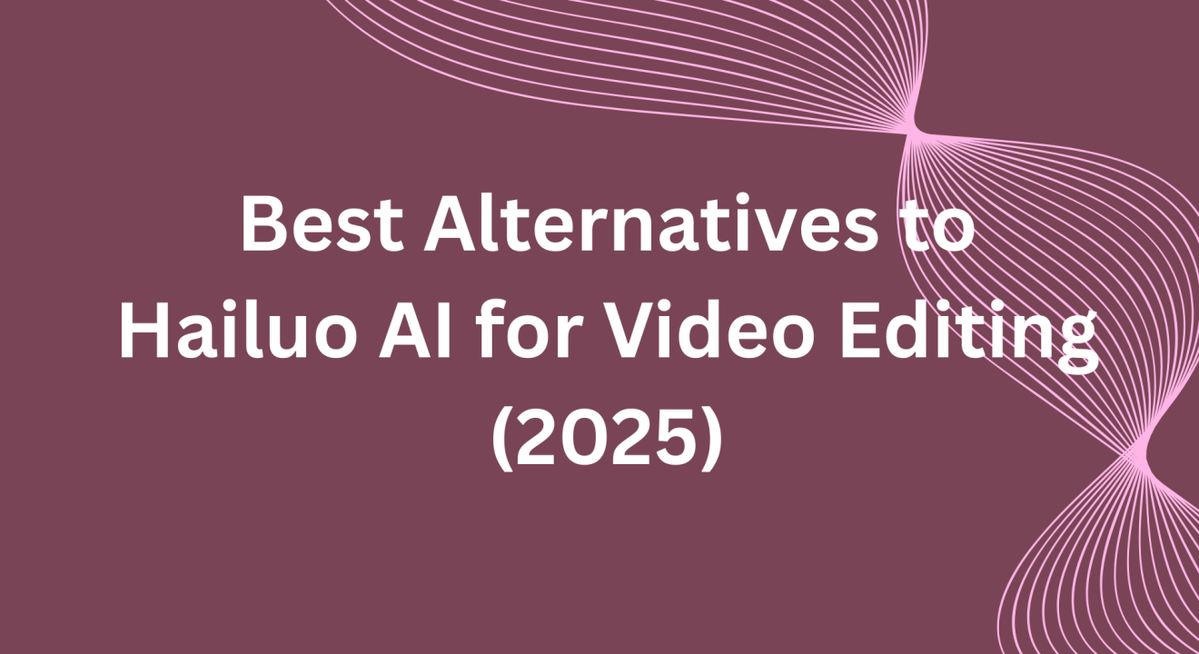 Best Alternatives to Hailuo AI for Video Editing (2025)