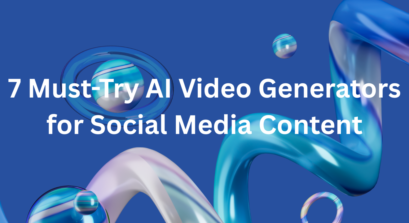 7 Must-Try AI Video Generators for Social Media Content