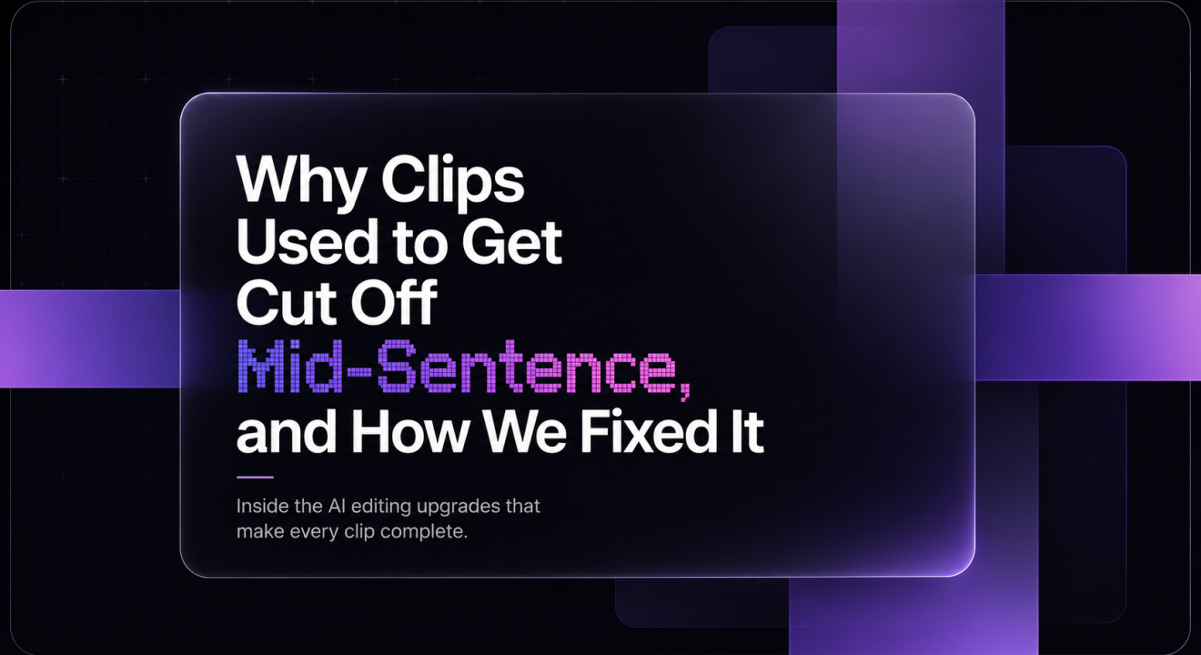 Why Clips Used to Get Cut Off Mid-Sentence, and How We Fixed It